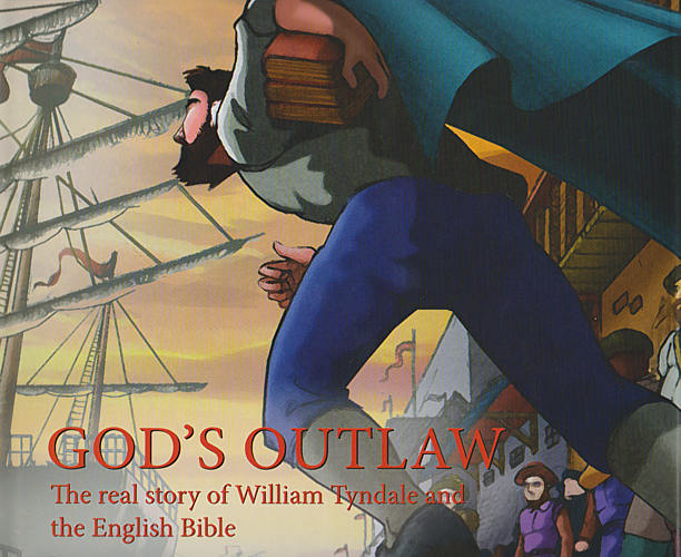 God's Outlaw: The real story of William Tyndale
