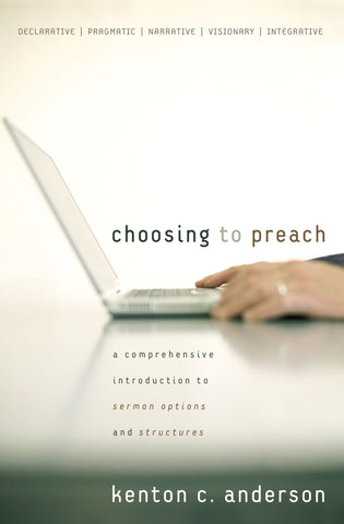Choosing to Preach: A Comprehensive Introduction to Sermon Options and Structures with CDROM PB