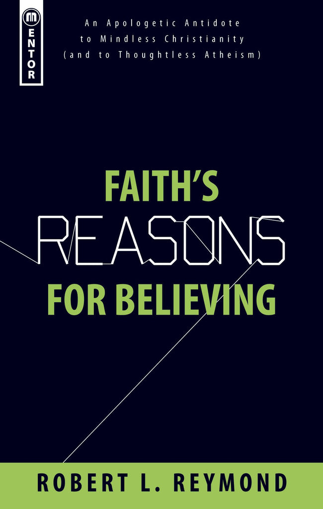 Faith's Reasons for Believing: An Apologetic Antidote to Mindless Christianity