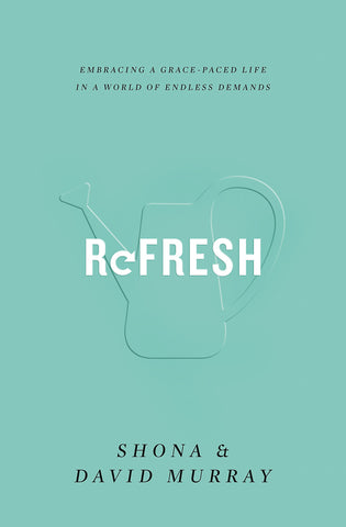 Refresh: Embracing a Grace-Paced Life in a World of Endless Demands PB