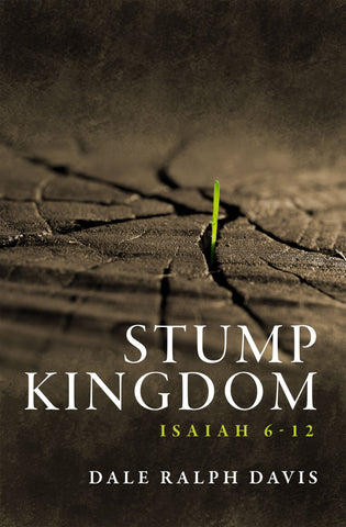 Stump Kingdom:  Isaiah 6-12: Dale Ralph Davis PB