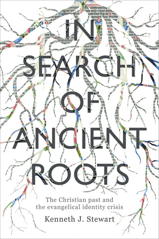 In Search Of Ancient Roots:  The Christian Past And The Evangelical Identity Crisis