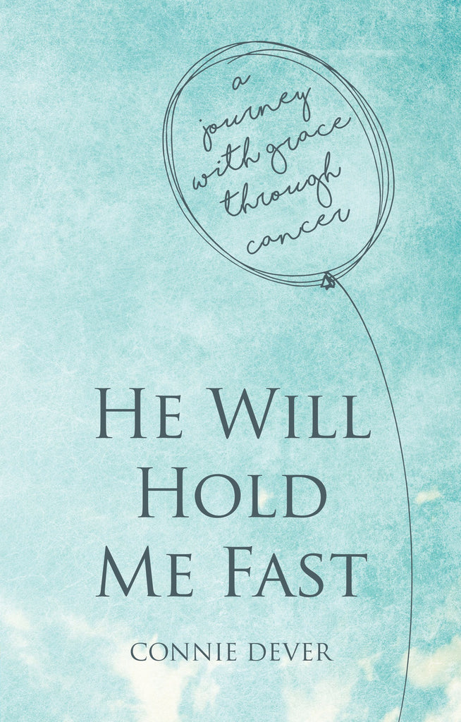 He Will Hold Me Fast:  A Journey with Grace Through Cancer
