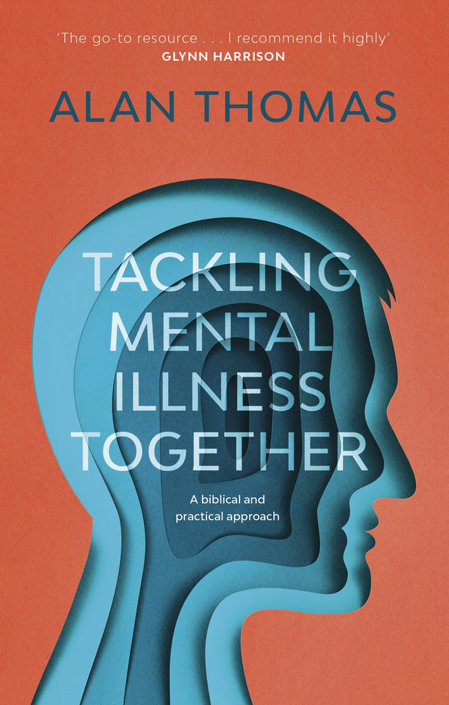 Tackling Mental Illness Together:  A Biblical And Practical Approach