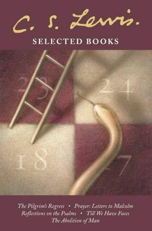 C S Lewis Selected Books:  The Pilgrim's Regress / Prayer: Letter to Malcolm / Reflections on the Psalms / Till We Have Faces / The Abolition of Man