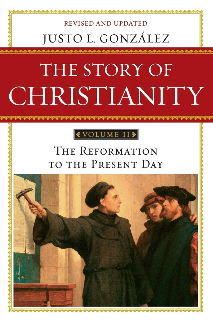 Story of Christianity Volume 2: The Reformation to the Present Day PB
