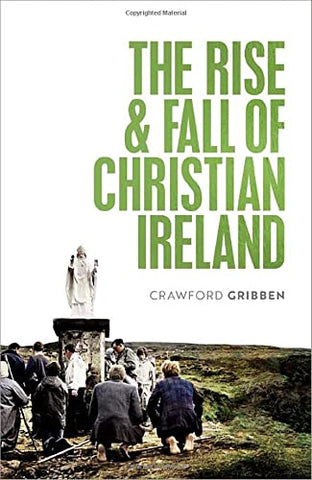 The Rise and Fall of Christian Ireland HB