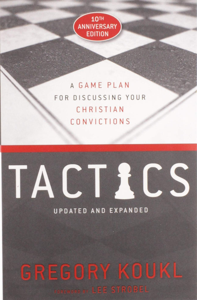 Tactics:  A Game Plan for Discussing Your Christian Convictions 10th Anniversary Edition Updated and Expanded PB