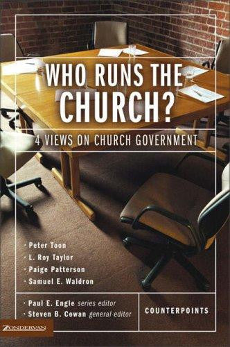 Who Runs the Church?:  4 Views on Church Government
