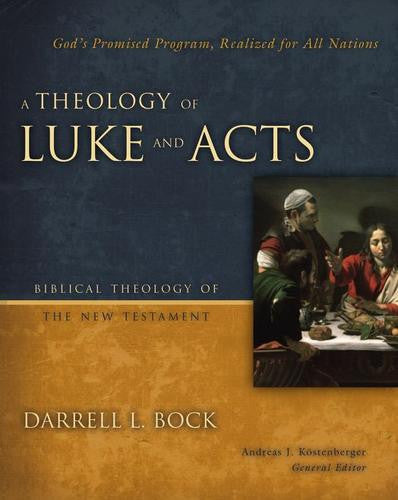 A Theology of Luke and Acts:  God's Promised Program, Realized for All Nations HB