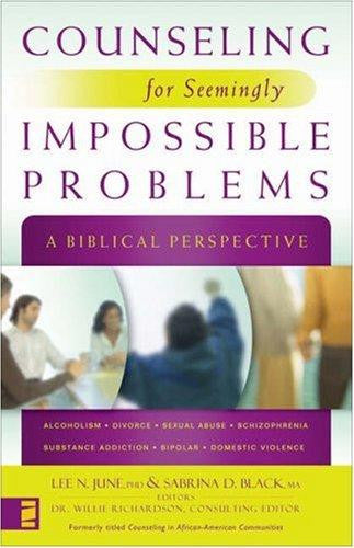 Counseling for Seemingly Impossible Problems: A Biblical Perspective PB