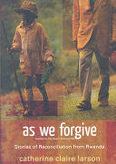 As We Forgive:  Stories of Reconciliation from Rwanda