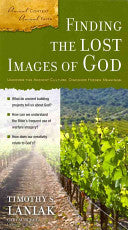 Finding the Lost Images of God: Uncover the Ancient Culture, Discover Hidden Meanings