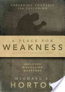 A Place for Weakness:  Preparing Yourself for Suffering