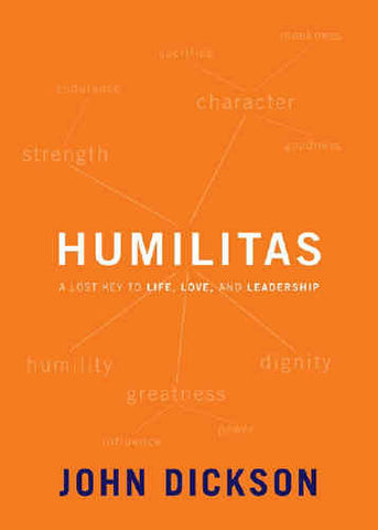 Humilitas:  A Lost Key to Life, Love, and Leadership