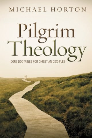 Pilgrim Theology:  Core Doctrines for Christian Disciples
