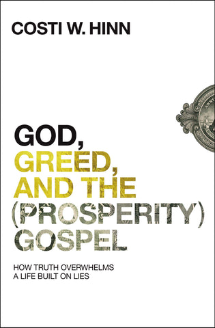 God, Greed, and the (Prosperity) Gospel:  How Truth Overwhelms a Life Built on Lies PB