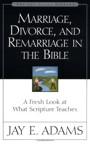 Marriage, Divorce, and Remarriage in the Bible:  A Fresh Look at What Scripture Teaches PB