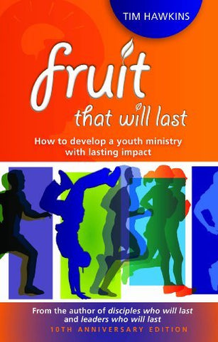 Fruit That Will Last: how to develop a youth ministry with lasting impact PB