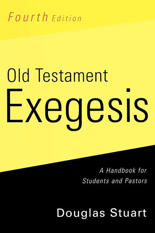 Old Testament Exegesis, Fourth Edition: A Handbook for Students and Pastors PB