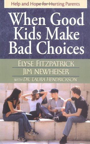 When Good Kids Make Bad Choices: Help and Hope for Hurting Parents