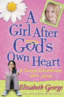 A Girl After God's Own Heart:  A Tween Adventure with Jesus