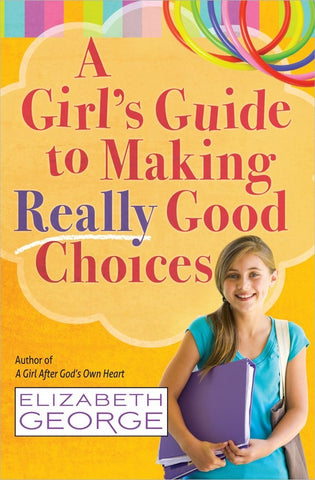 A Girl's Guide to Making Really Good Choices: A Tween's Journey With God PB