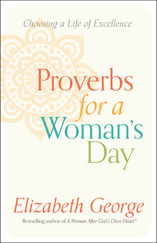 Proverbs for a Woman's Day:  Choosing a Life of Excellence PB