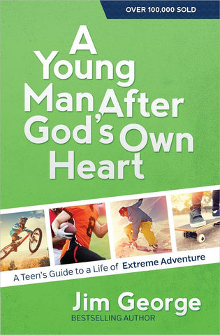 A Young Man After God's Own Heart:  A Teen's Guide to a Life of Extreme Adventure PB