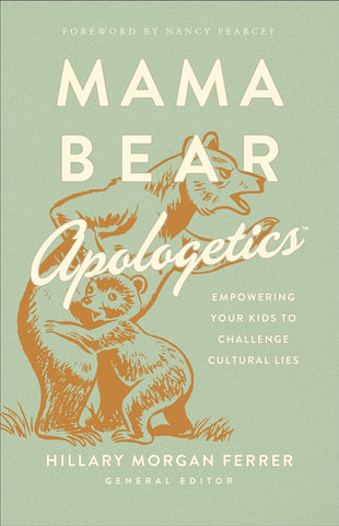 Mama Bear Apologetics 12 Cultural Lies (and How to Keep Your Kids from Swallowing Them) PB