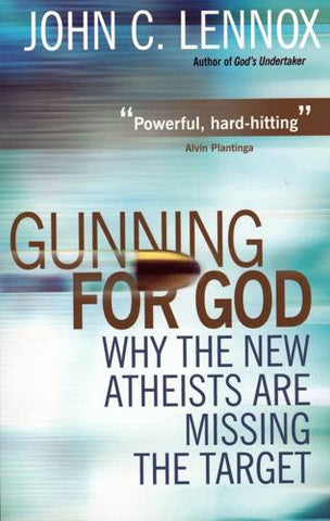 Gunning for God:  Why the New Atheists are Missing the Target PB