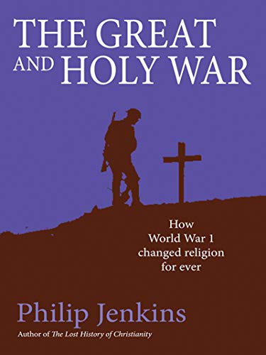 The Great and Holy War: How World War I Changed Religion Forever PB