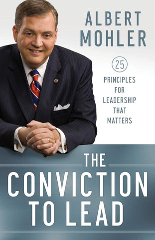 Conviction to Lead: 25 Principles for Leadership That Matters PB