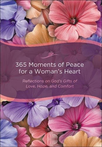 365 Moments of Peace for a Woman's Heart:  Reflections on God's Gifts of Love, Hope, and Comfort