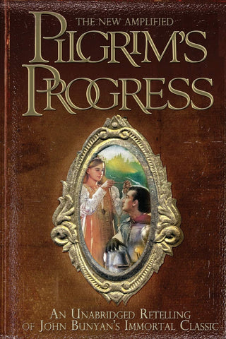 The New Amplified Pilgrim's Progress:  An Unabridged Re-Telling of John Bunyan's Immortal Classic