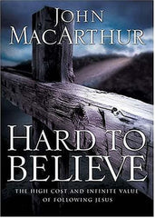 Hard to Believe The High Cost and Infinite Value of Following Jesus Christ