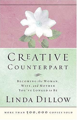 Creative Counterpart:  Becoming the Woman, Wife, and Mother You'Ve Longed to be