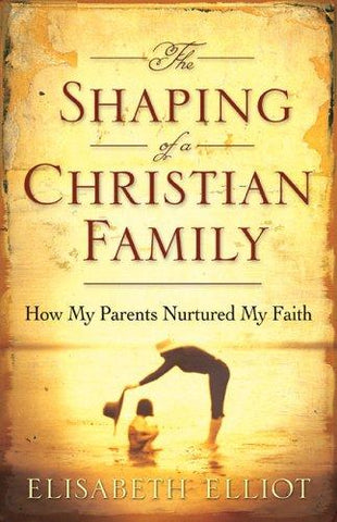 The Shaping of a Christian Family:  How My Parents Nurtured My Faith