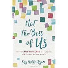 Not the Boss of Us:  Putting Overwhelmed in Its Place in a Do-All, Be-All World PB