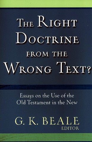 The Right Doctrine from the Wrong Texts?:  Essays on the Use of the Old Testament in the New PB