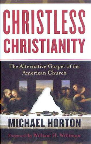 Christless Christianity: The Alternative Gospel of the American Church HB