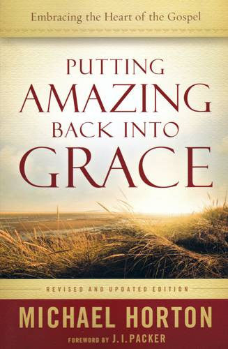 Putting Amazing Back into Grace:  Embracing the Heart of the Gospel