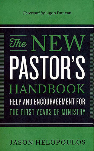 The New Pastor's Handbook:  Help and Encouragement for the First Years of Ministry
