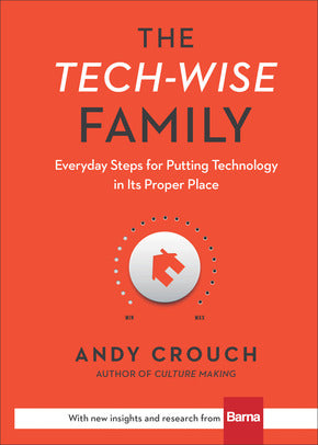 The Tech-Wise Family:  Everyday Steps for Putting Technology in Its Proper Place HB