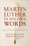 Martin Luther in His Own Words:  Essential Writings of the Reformation PB
