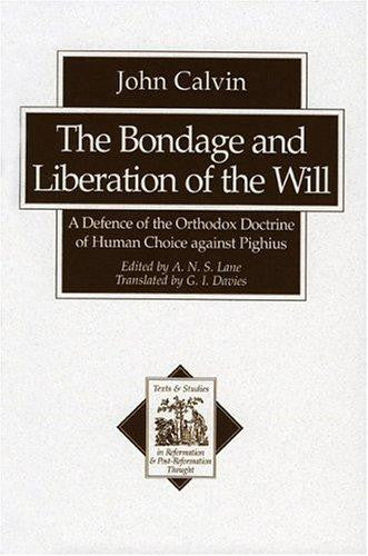 The Bondage and Liberation of the Will:  A Defence of the Orthodox Doctrine of Human Choice against Pighius