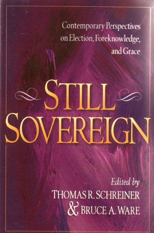 Still Sovereign:  Contemporary Perspectives on Election, Foreknowledge, and Grace PB