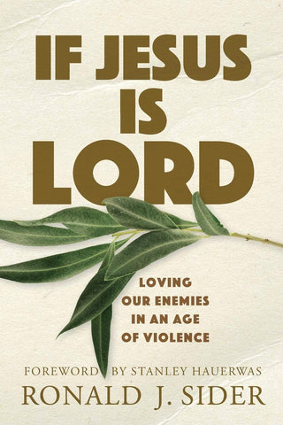 If Jesus Is Lord:  Loving Our Enemies in an Age of Violence PB