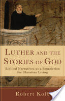 Luther and the Stories of God:  Biblical Narratives as a Foundation for Christian Living