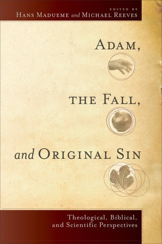 Adam, the Fall, and Original Sin:  Theological, Biblical, and Scientific Perspectives PB